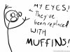 my-eyes-have-been-replaced-with-muffins.jpg