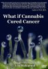 What if Cannabis Cured Cancer.JPG