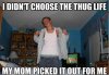 mom-picked-out-for-me-thug-life-meme1.jpg