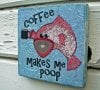 coffee-makes-me-poop-fish-wall-plaque.jpg