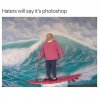 funny-meme-that-says-haters-will-say-its-photoshop-with-an-old-person-on-a-surf-board.jpeg