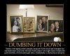 dumbing-it-down-demotivational-poster-1209921100.jpg