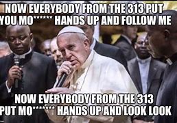 Image result for Everybody from the 313 meme