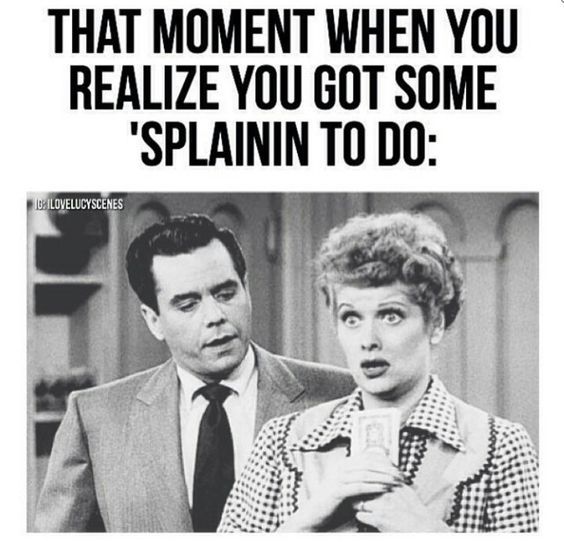 I Love Lucy....That moment when you realize you got some 'splainin to do:  | I love lucy show, I love lucy, I love to laugh